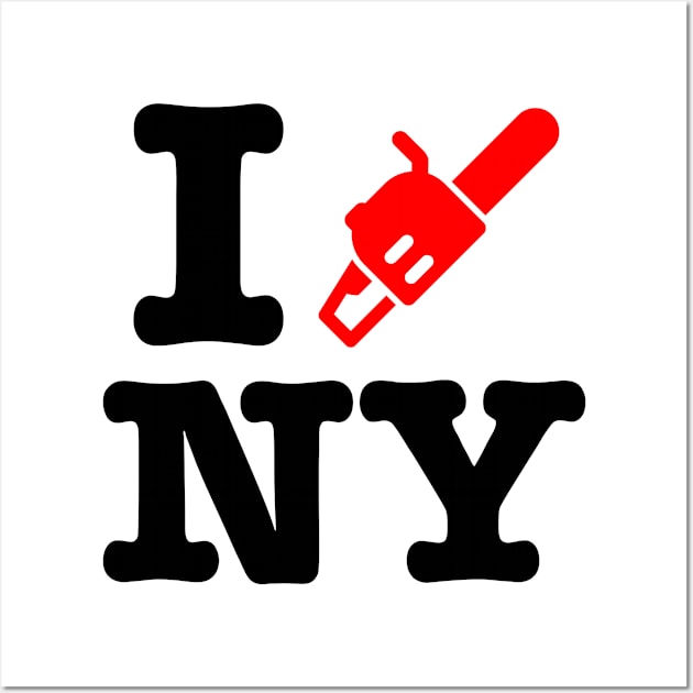 I Chainsaw NEW YORK! Wall Art by GodsBurden